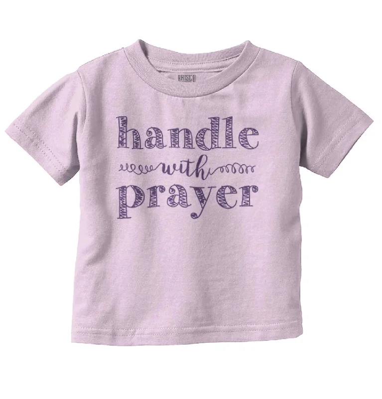 Handle with Prayer Infant Toddler T-Shirt