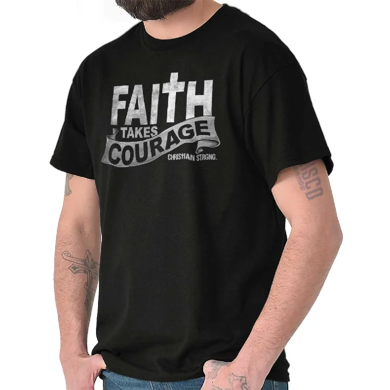 Faith Takes Courage T Shirt