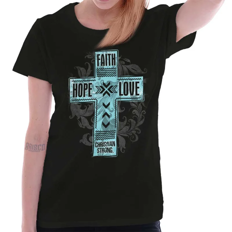 Faith Hope Love Ladies T Shirt